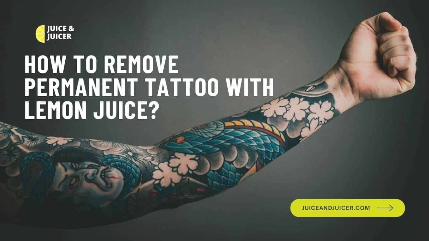 How To Remove Permanent Tattoo With Lemon Juice